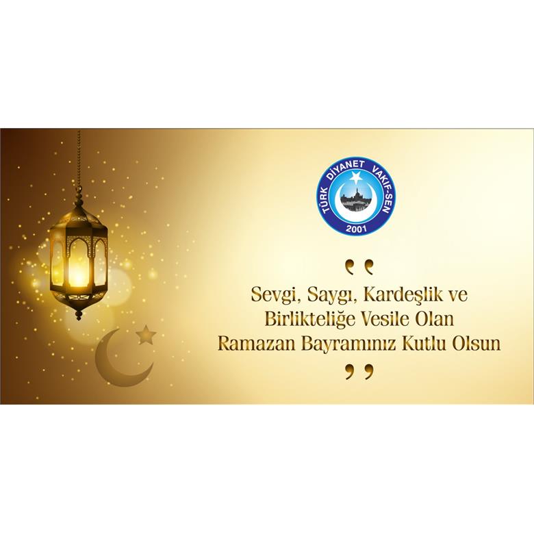 RAMAZAN BAYRAMI KARDEŞLİK, SEVGİ, SAYGI VE HUZUR GETİRSİN