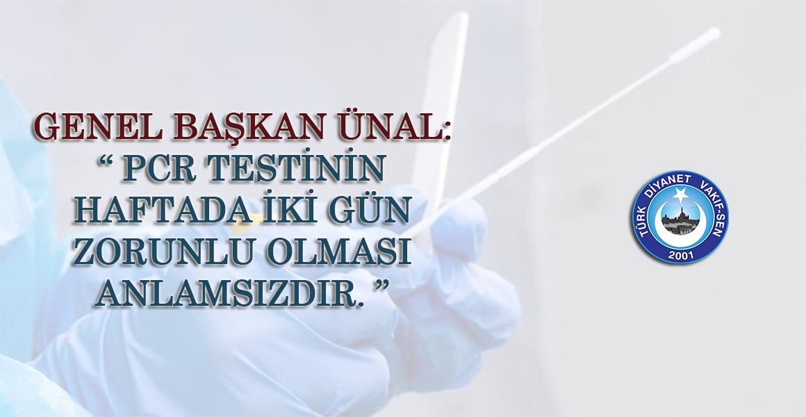 "PCR TESTİNİN HAFTADA İKİ GÜN ZORUNLU OLMASI ANLAMSIZDIR."
