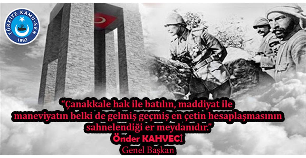 ÇANAKKALE ZAFERİ`NİN 106. YILDÖNÜMÜNDE ŞEHİT VE GAZİLERİMİZİ SAYGIYLA ANIYORUZ