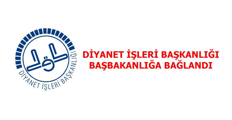 DİYANET İŞLERİ BAŞKANLIĞI DOĞRUDAN BAŞBAKANA BAĞLANDI