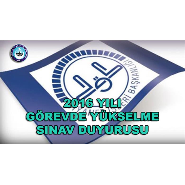 2016 YILI GÖREVDE YÜKSELME SINAVI DUYURUSU
