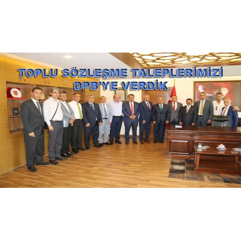 TOPLU SÖZLEŞME TALEPLERİMİZİ DPB`YE VERDİK