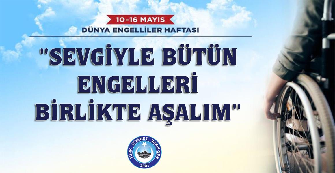 "SEVGİYLE BÜTÜN ENGELLERİ BİRLİKTE AŞALIM"
