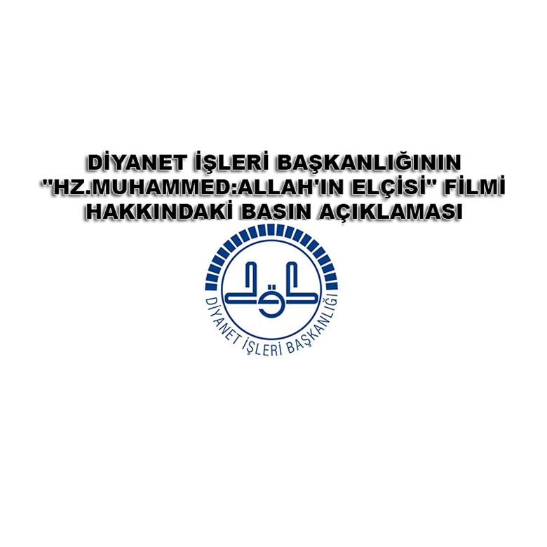 DİYANET`İN "HZ.MUHAMMED:ALLAH`IN ELÇİSİ" FİLMİ HAKKINDAKİ BASIN AÇIKLAMASI