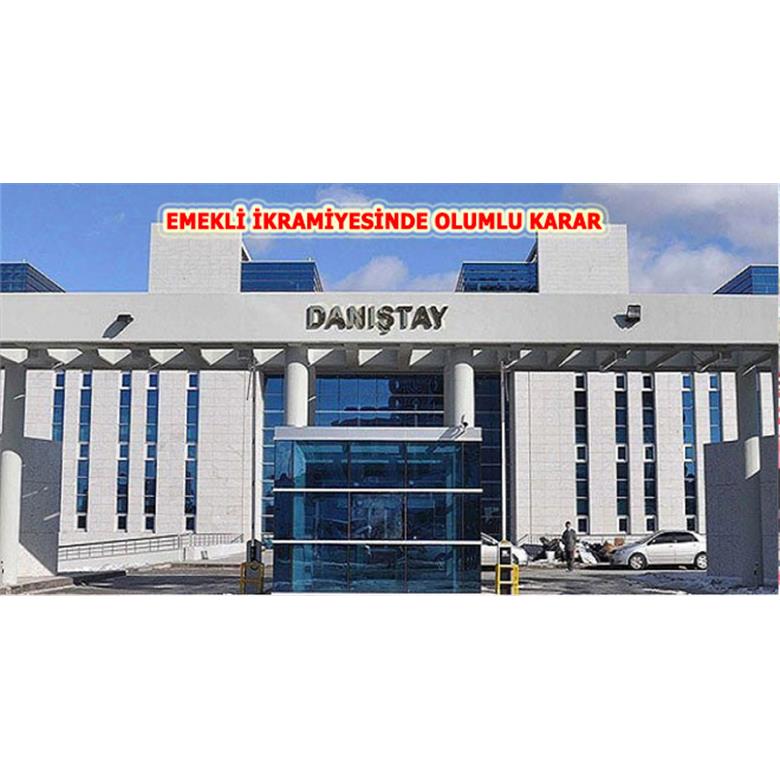 EMEKLİ İKRAMİYESİ İÇİN DANIŞTAY?DAN OLUMLU KAR