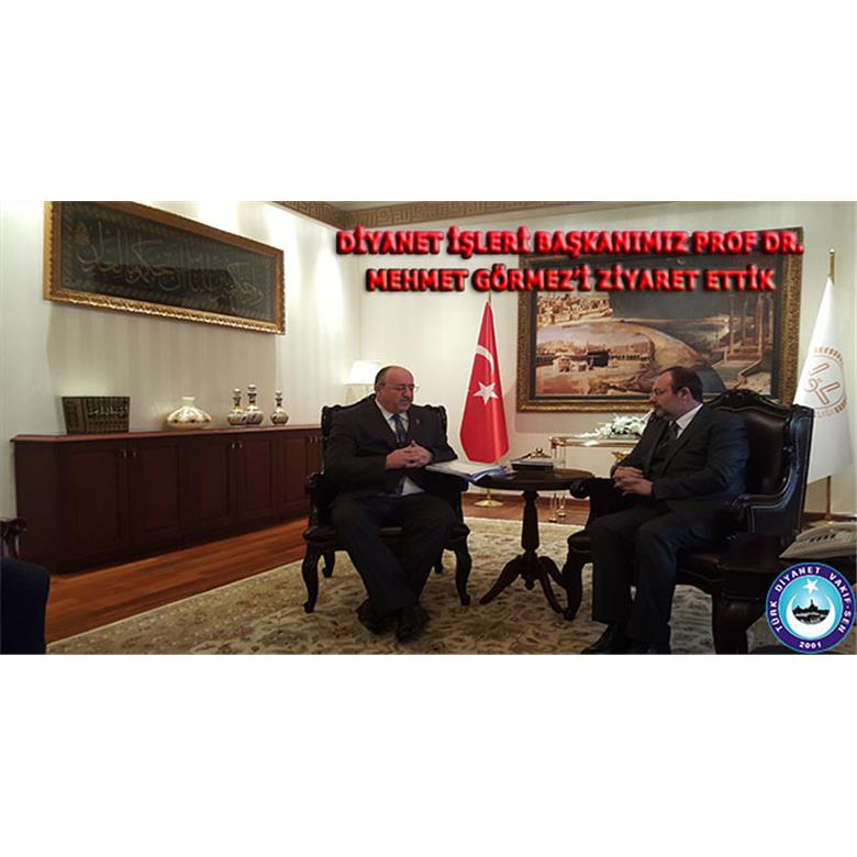 DİYANET İŞLERİ BAŞKANI SAYIN PROF.DR. MEHMET GÖRMEZ ZİYARET EDİLDİ.