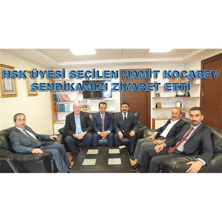 HSK ÜYESİ SEÇİLEN HAMİT KOCABEY SENDİKAMIZI ZİYARET ETTİ