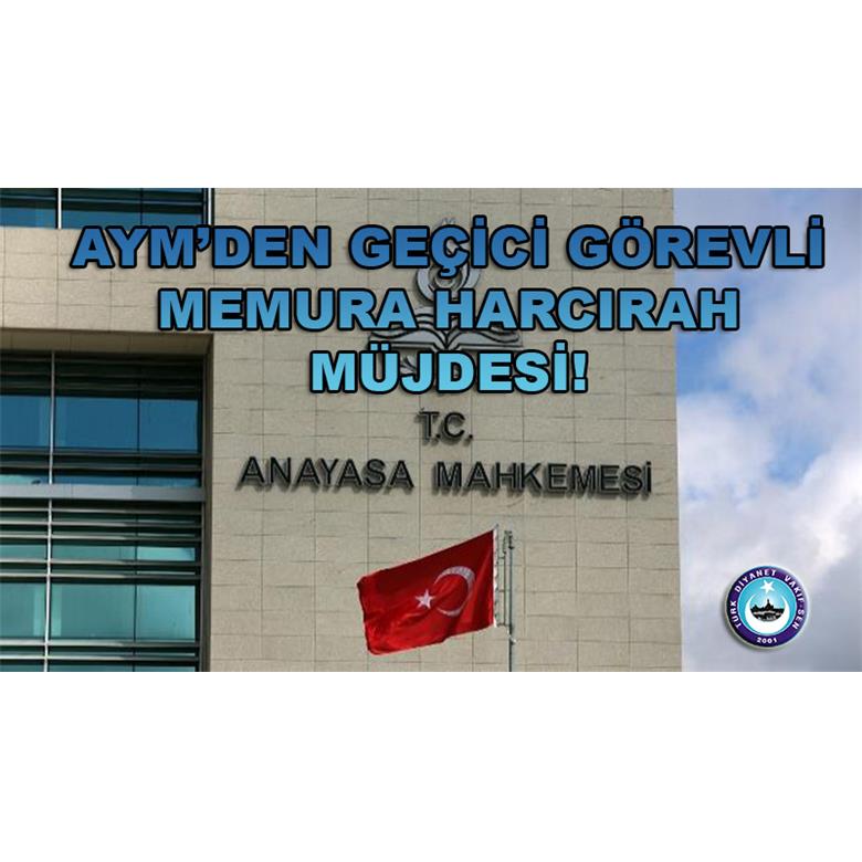 AYM`DEN GEÇİCİ GÖREVLİ MEMURA HARCIRAH MÜJDESİ!