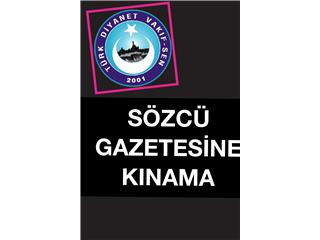 SÖZCÜ GAZETESİNİ KINIYORUZ