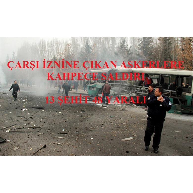 ÇARŞI İZNİNE ÇIKAN ASKERLERE KAHPECE SALDIRI 13 ŞEHİT