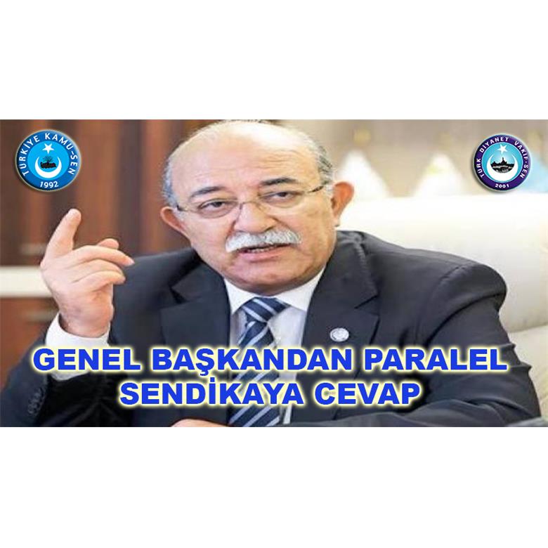GENEL BAŞKANDAN PARALEL SENDİKAYA CEVAP!
