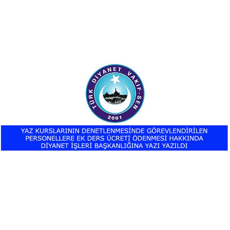 YAZ KURSLARININ DENETLENMESİNDE GÖREVLENDİRİLEN PERSONEL EK DERS ÜCRETİ ÖDENMESİNİ İSTEDİK