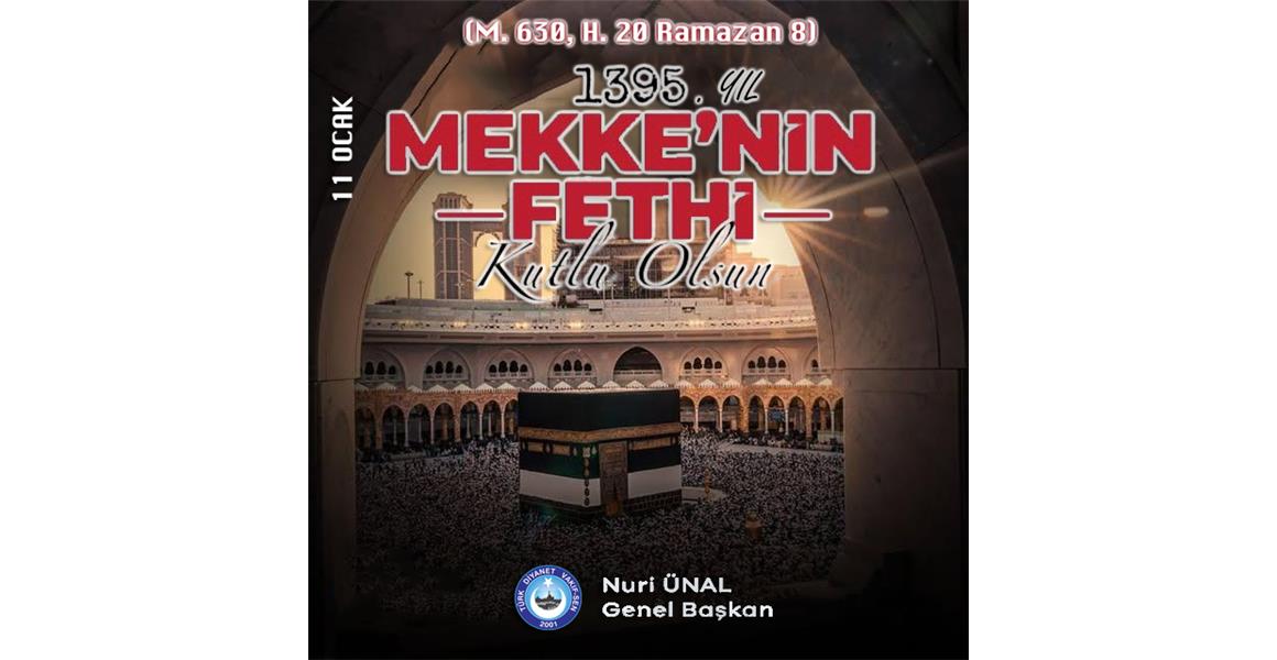 MEKKE`NİN FETHİ,  MAZLUM COĞRAFYALARIN  FETHİNE ÖRNEK OLSUN