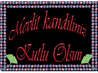 MEVLİD KANDİLİNİZ MÜBAREK OLSUN