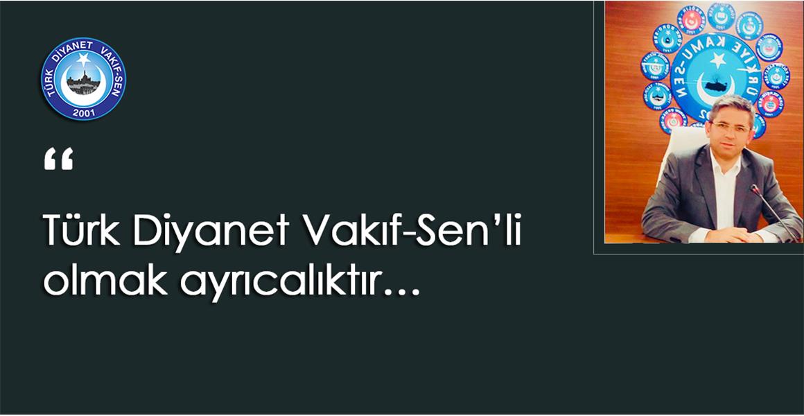 Türk Diyanet Vakıf-Sen`li olmak ayrıcalıktır...