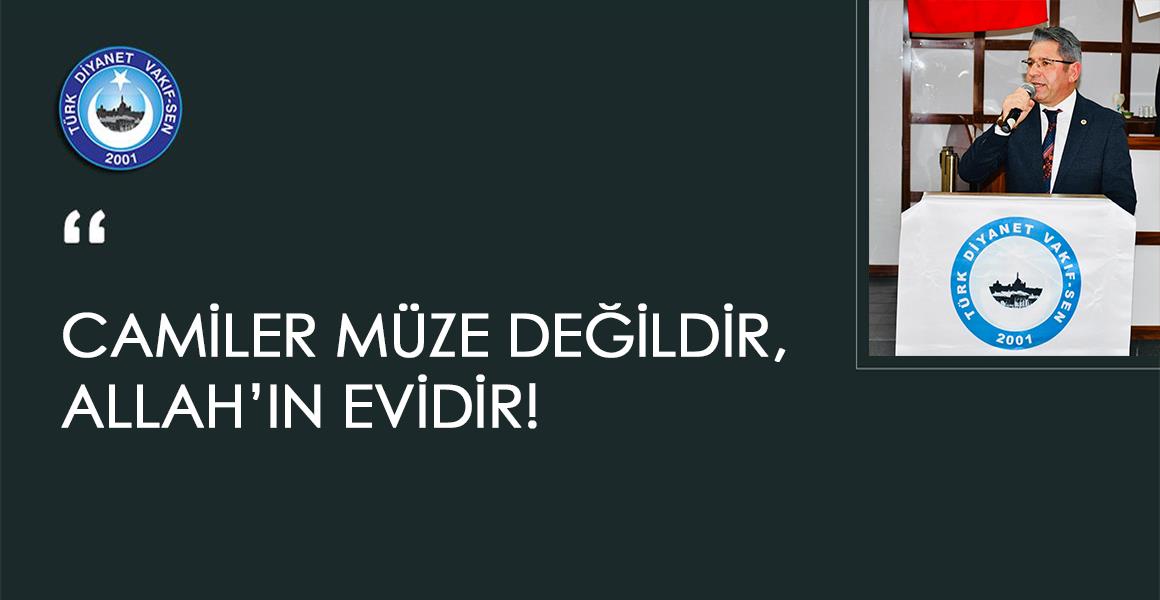 "CAMİLER MÜZE DEĞİLDİR, ALLAH`IN EVİDİR!"