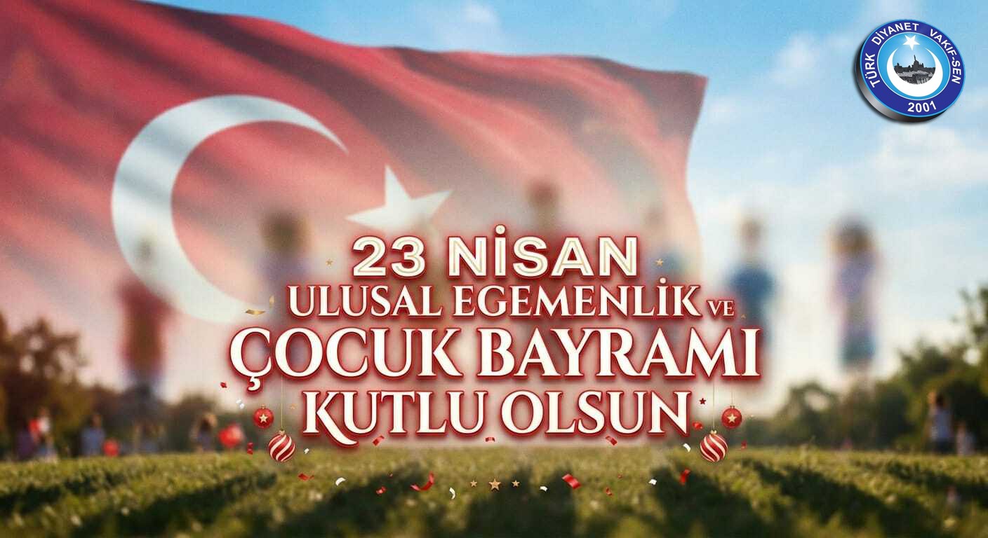 23 NİSAN ULUSAL EGEMENLİK VE ÇOCUK BAYRAMI KUTLU OLSUN