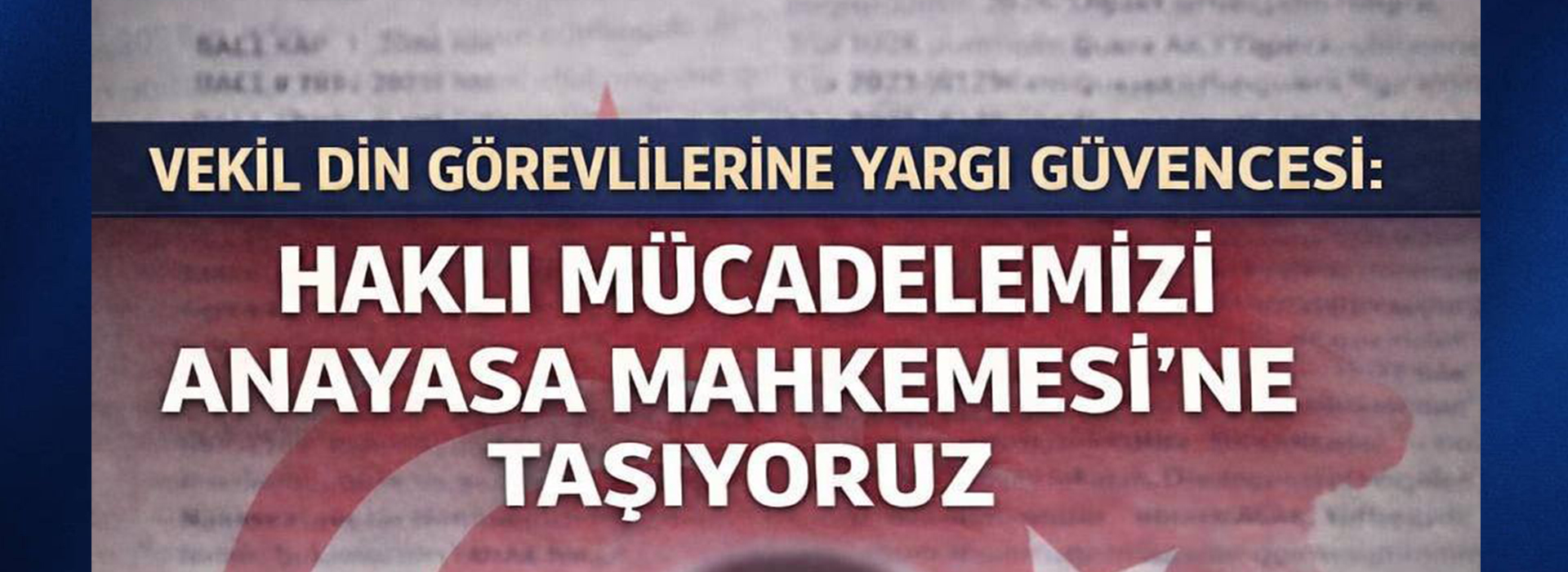 VEKİL DİN GÖREVLİLERİNE YARGI GÜVENCESİ: HAKLI MÜCADELEMİZİ ANAYASA MAHKEMESİ’NE TAŞIYORUZ