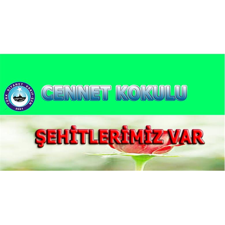 CENNET KOKULU ŞEHİTLERİMİZ VAR