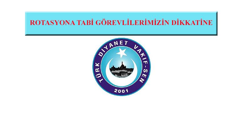 ROTASYONA TABİ GÖREVLİLERİMİZİN  DİKKATİNE!