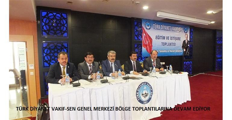 TÜRK DİYANET VAKIF-SEN GENEL MERKEZİ BÖLGE TOPLANTILARINA DEVAM EDİYOR