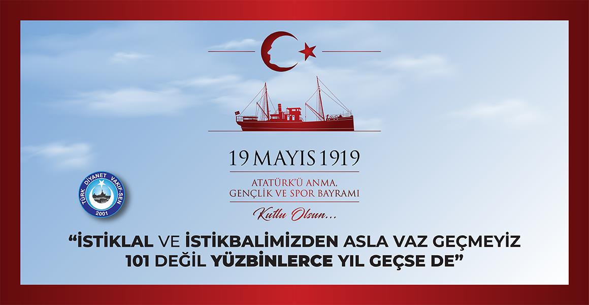 19 MAYIS ATATÜRK`Ü ANMA, GENÇLİK VE SPOR BAYRAMI  KUTLU OLSUN