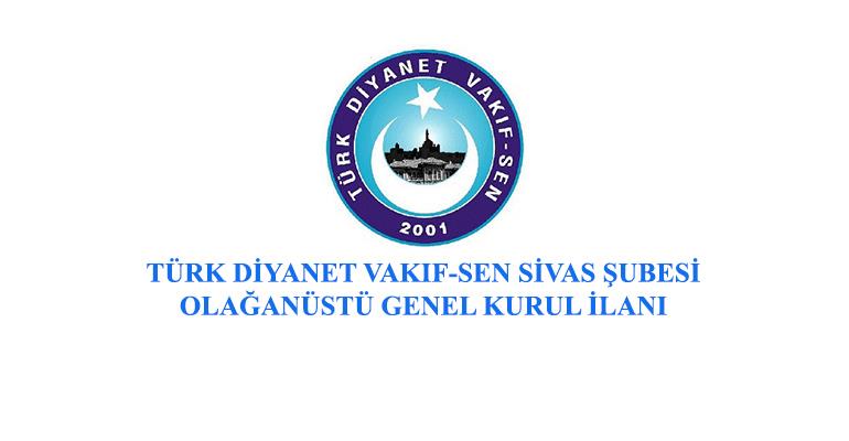 TÜRK DİYANET VAKIF-SEN SİVAS ŞUBESİ OLAĞANÜSTÜ GENEL KURUL İLANI