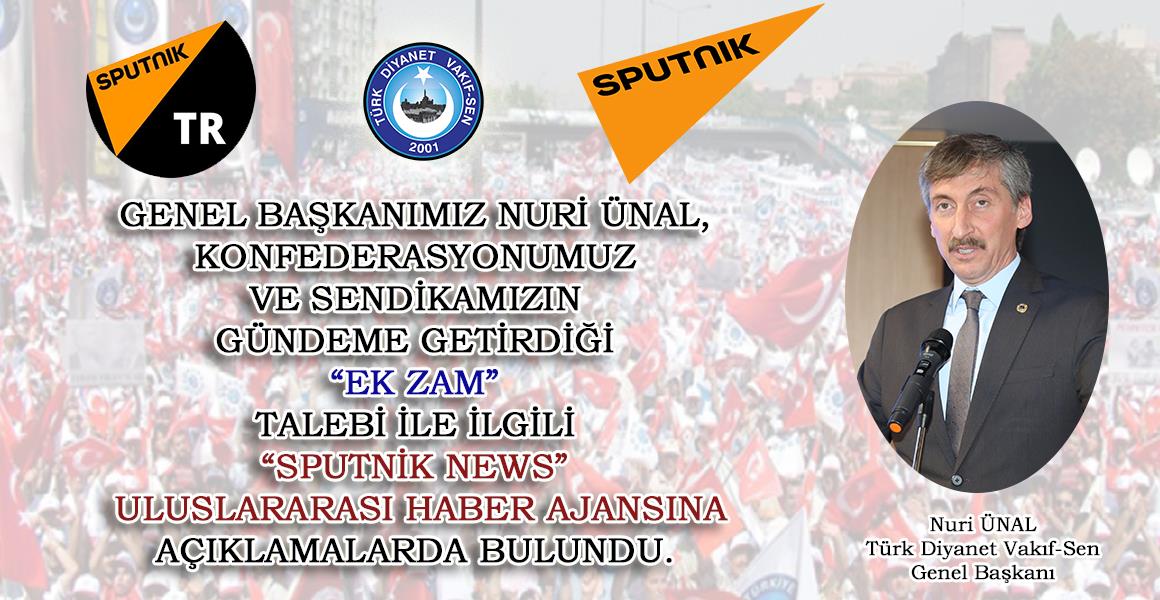 GENEL BAŞKANIMIZ "SPUTNİK NEWS" HABER AJANSINA AÇIKLAMALAR DA BULUNDU.